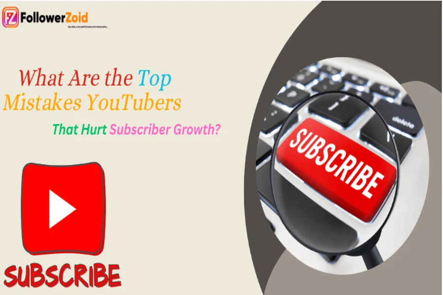 What Are The Top Mistakes Youtubers Make That Hurt Subscriber Growth